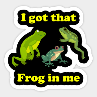 I Got That Frog In Me Sticker